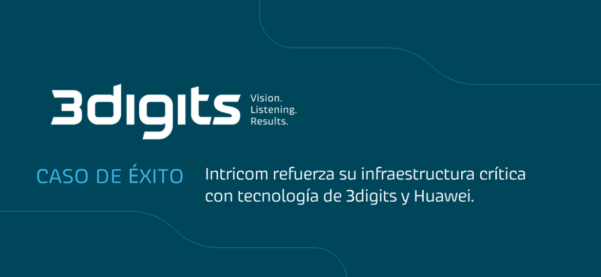 Caso de éxito: Intricom transforma su infraestructura crítica con 3digits y Huawei